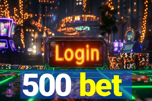 500 bet